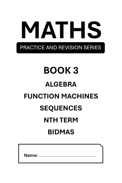 Maths Practice and Revision: Book 3 - Algebra, Sequences and BIDMAS
